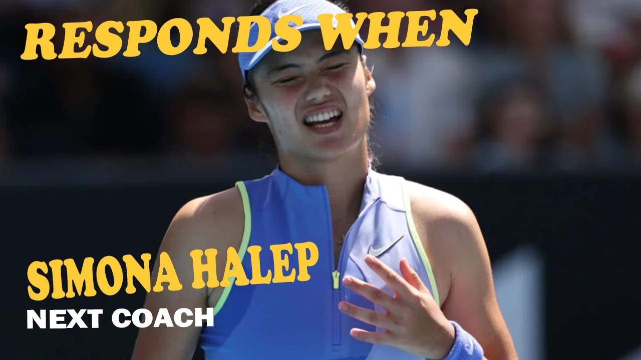 Emma Raducanu Responds When Asked If Simona Halep Could Be Her Next Coach