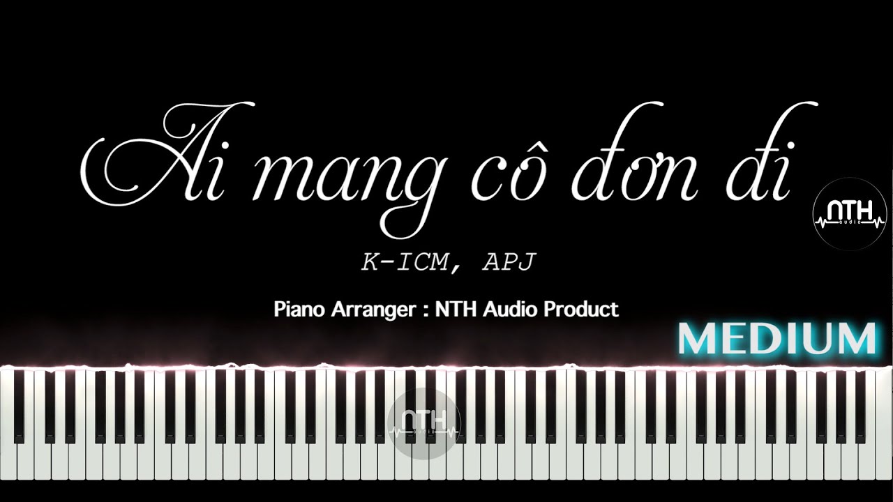 Hướng Dẫn - Ai Mang Cô Đơn Đi - K-ICM FT. APJ - Piano