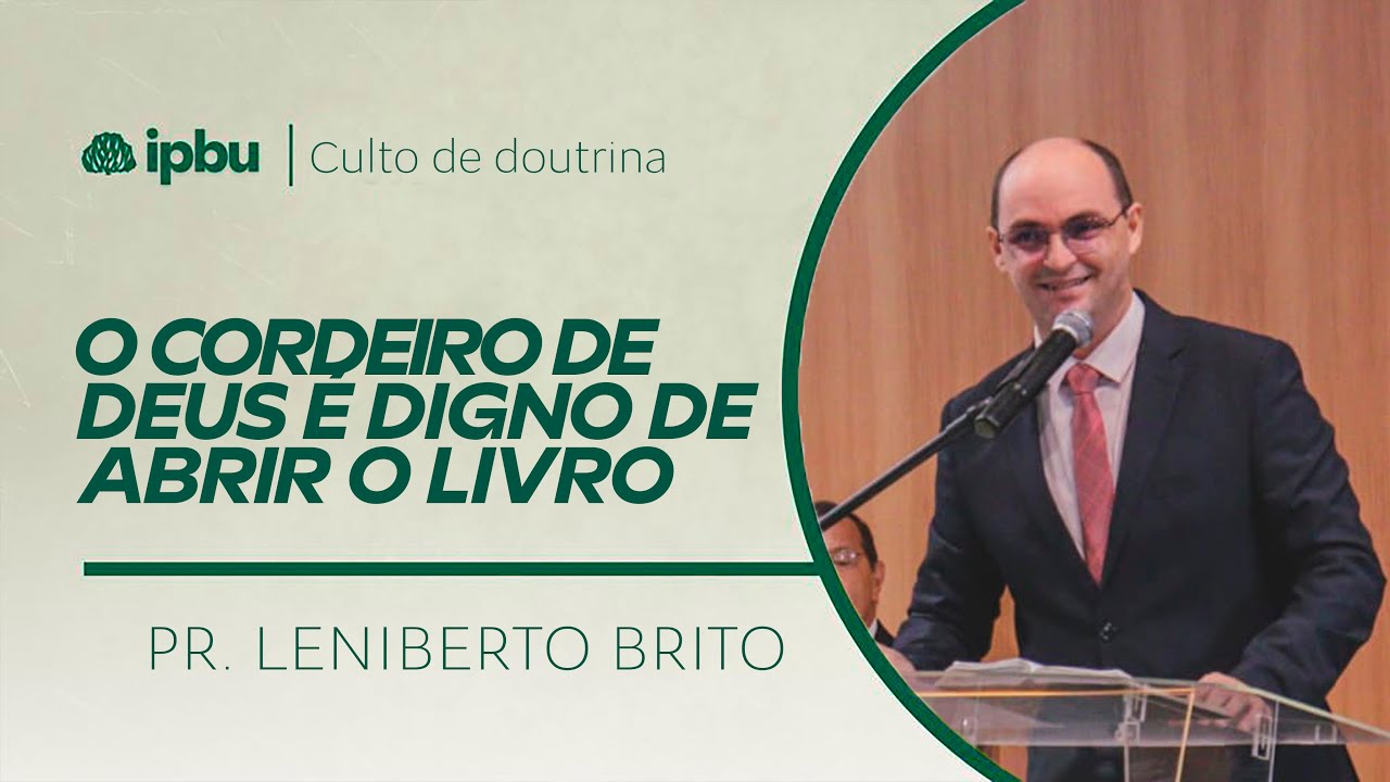 O CORDEIRO DE DEUS É DIGNO DE ABRIR O LIVRO | Apocalipse 5.| Pr. Leniberto Brito