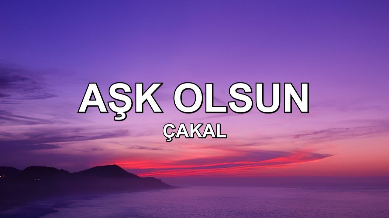 &Ccedil;akal - Aşk Olsun (Lyrics - S&ouml;zleri)
