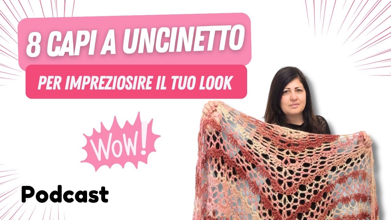 8 Progetti a uncinetto per impreziosire il tuo look 😍 Podcast n°43