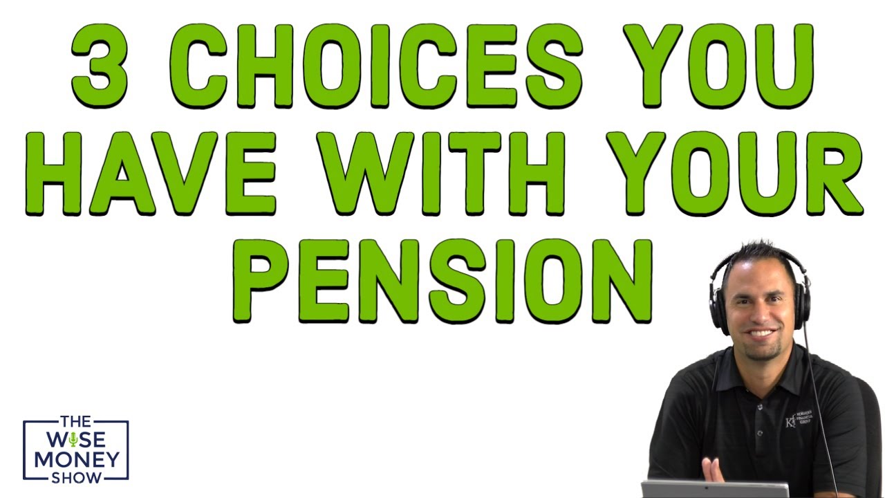 The 3 Choices You Have With Your Pension