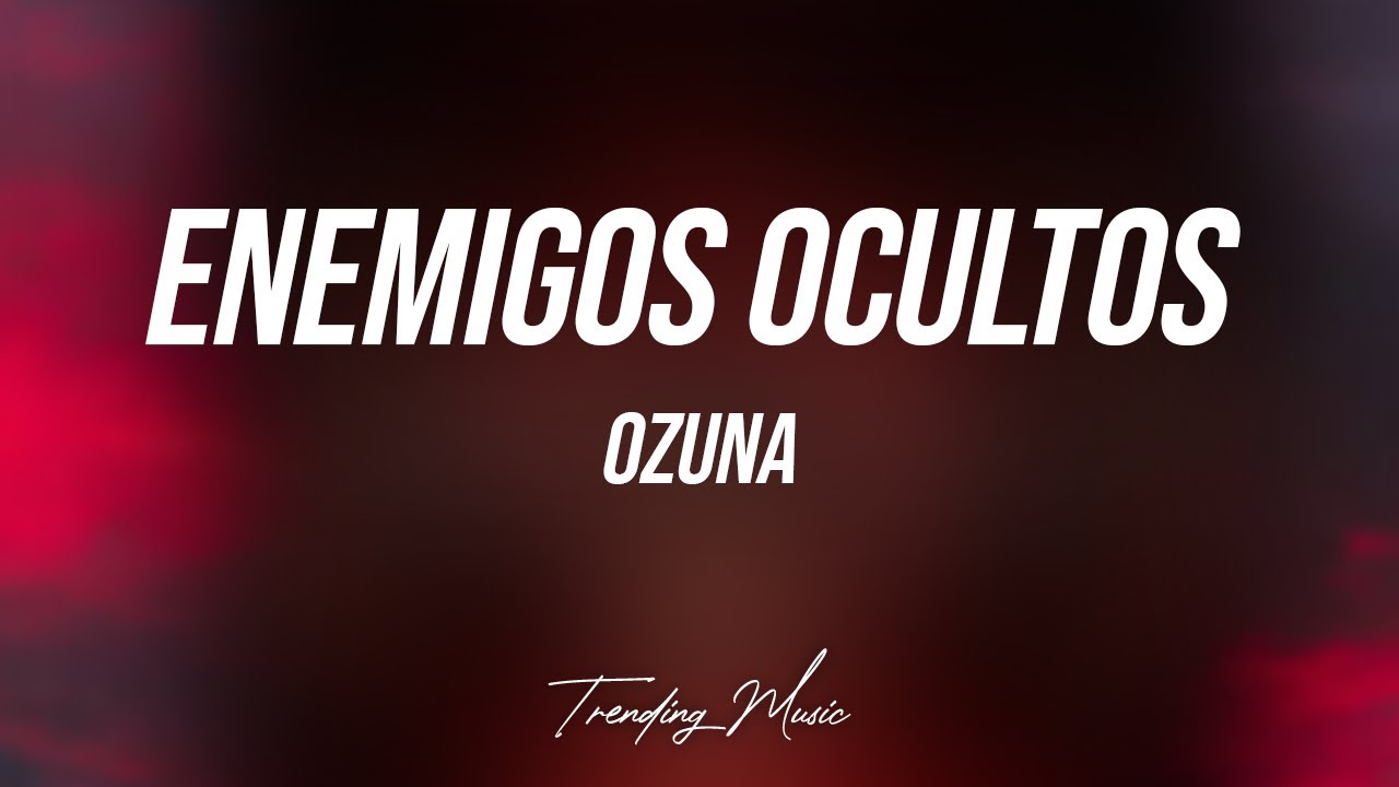 Enemigos Ocultos - Ozuna x Wisin x Myke Towers Ft. Arcangel, Cosculluela y Juanka (Lyrics/Letra)