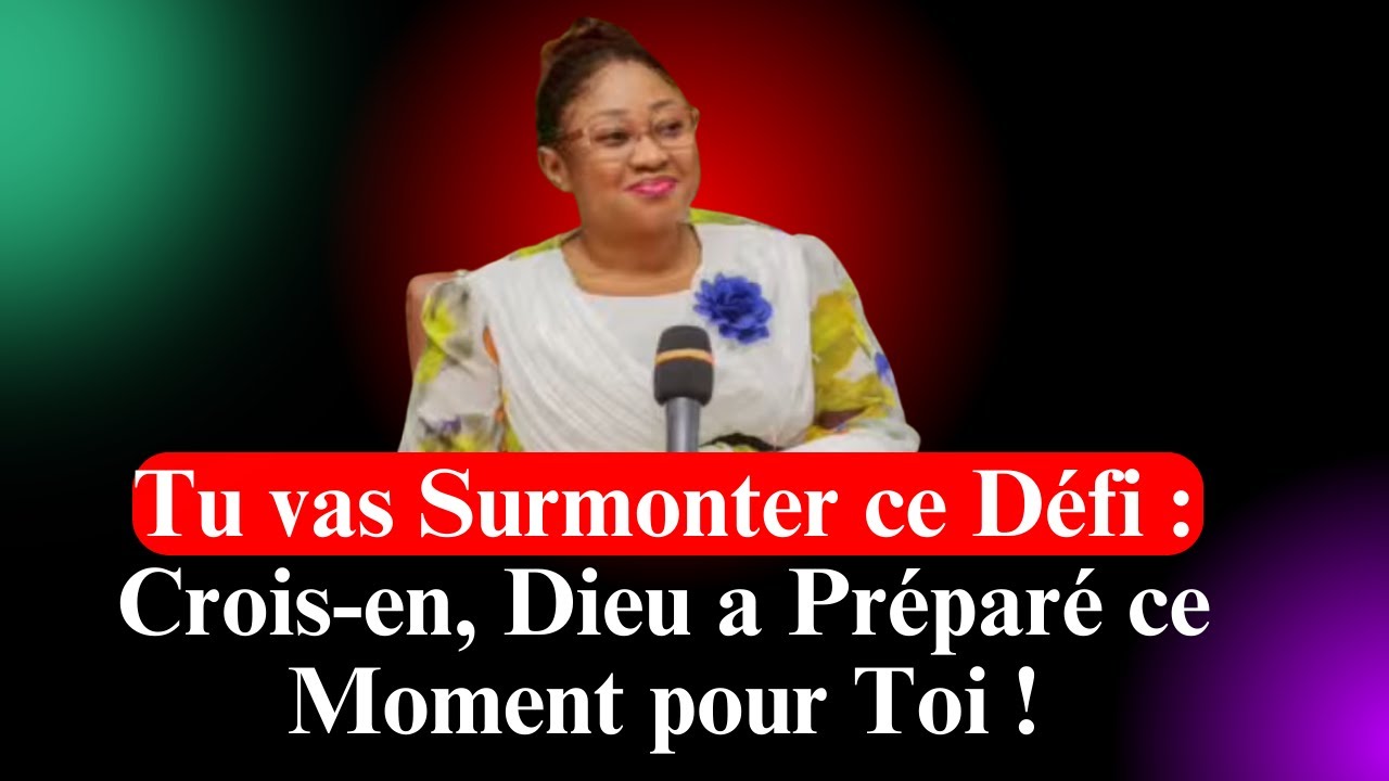Tu vas Surmonter ce Défi : Crois-en, Dieu a Préparé ce Moment pour Toi ! past Joëlle Gloria Kabasele