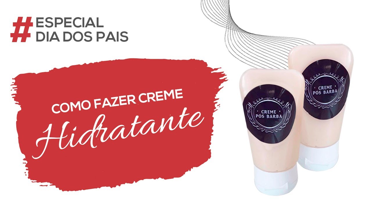 Aprenda a fazer Creme Hidratante | Especial Dia dos Pais