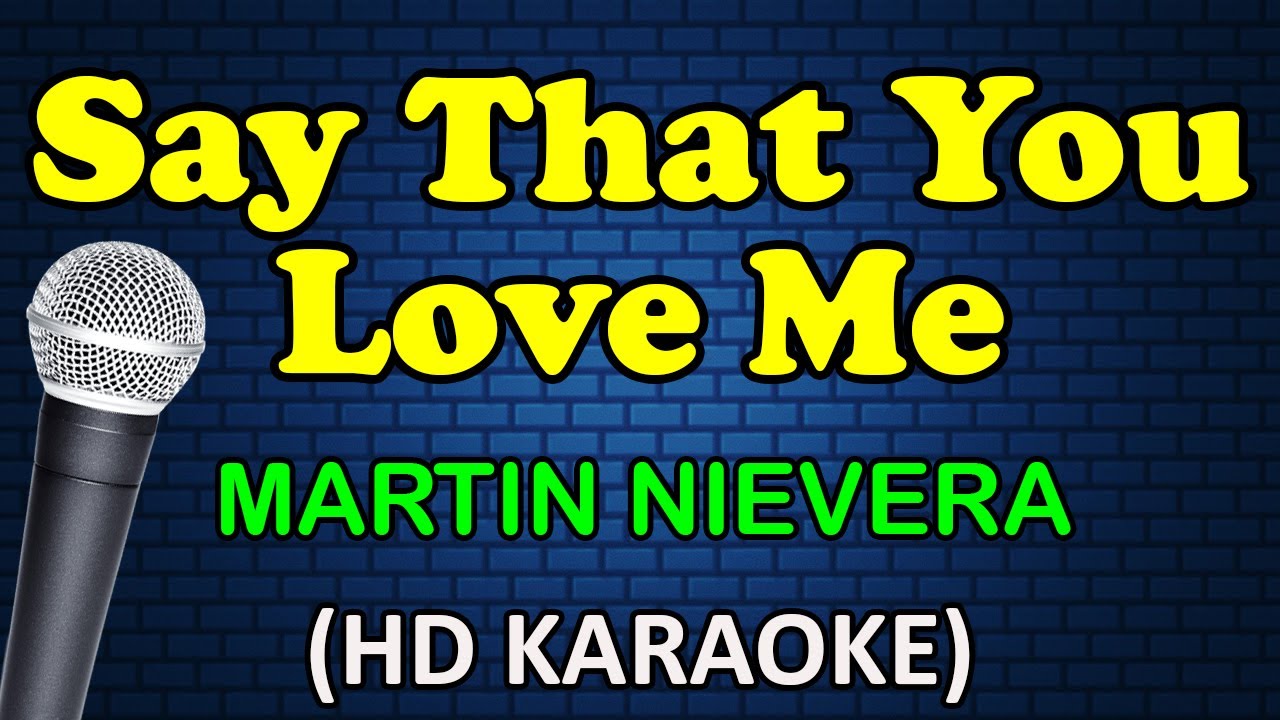 SAY THAT YOU LOVE ME - Martin Nievera (HD Karaoke)