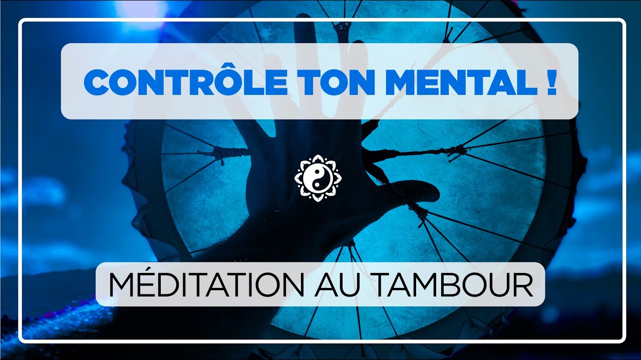 CONTRÔLE TON MENTAL 🎧🔷 méditation au tambour