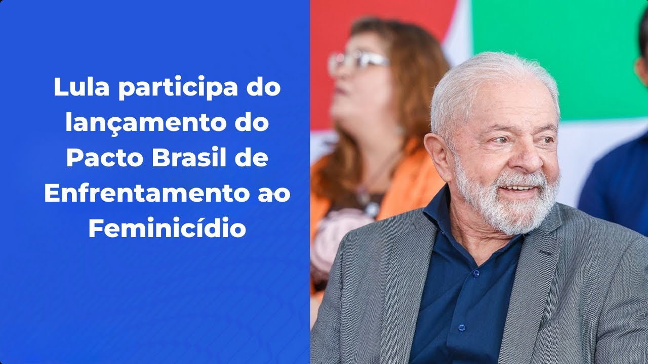 🔴 Lula participa do lançamento do Pacto Brasil de Enfrentamento ao Feminicídio
