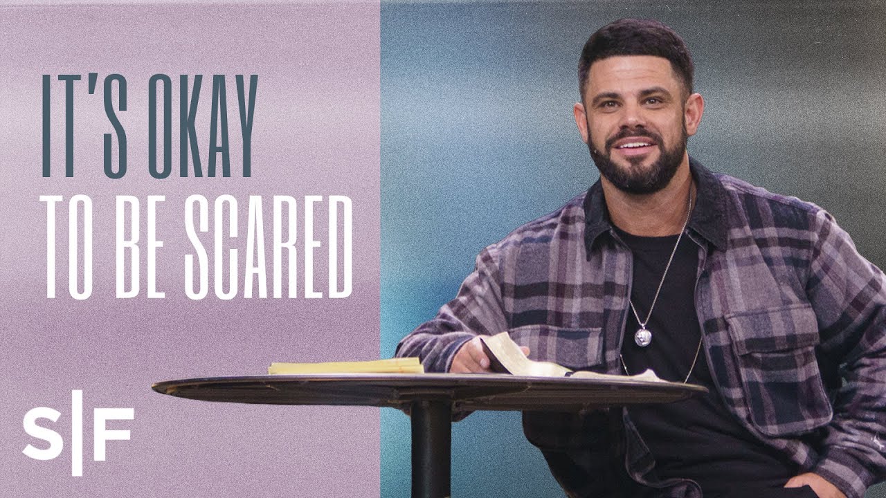 It’s Okay To Be Scared | Steven Furtick