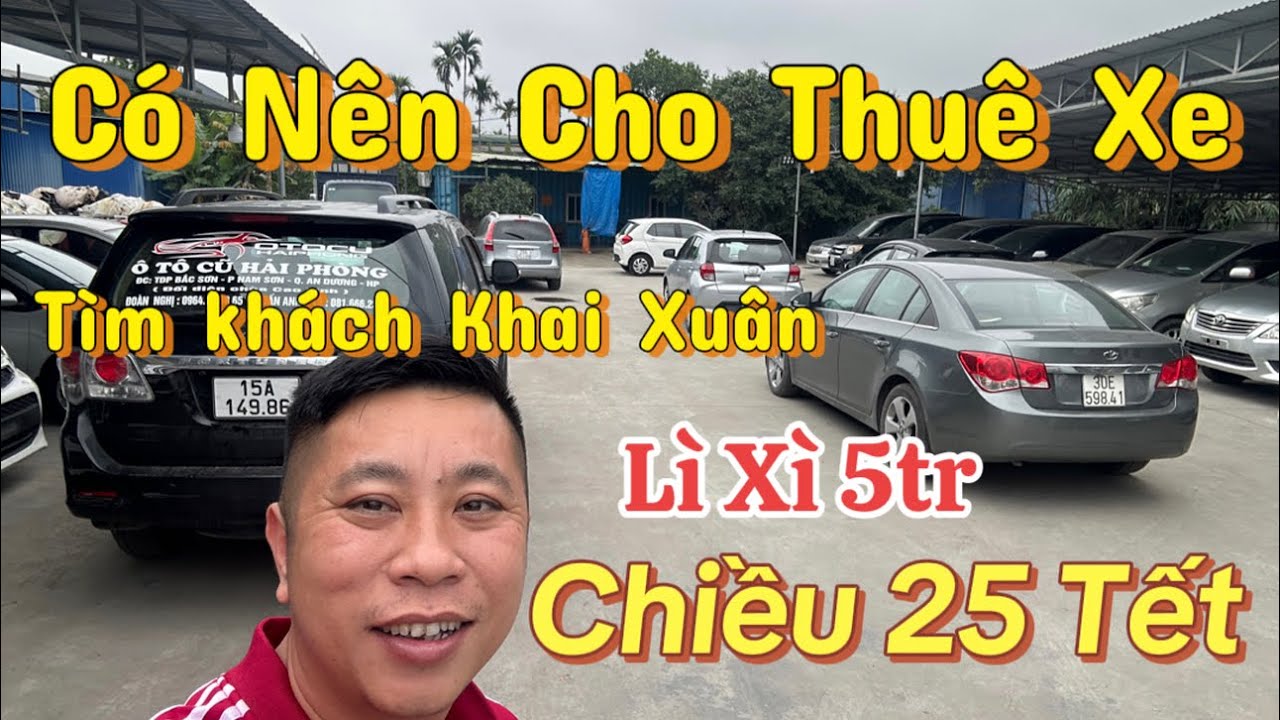 Chiều 25 tết - Có Nên Cho Thuê Xe ? Oto Giá Rẻ - Tìm Khách Khai Xuân lì xì 5tr 0816662386-0976227726