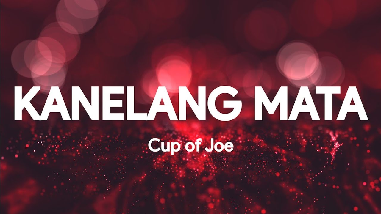 Cup of Joe - Kanelang Mata (Lyrics)