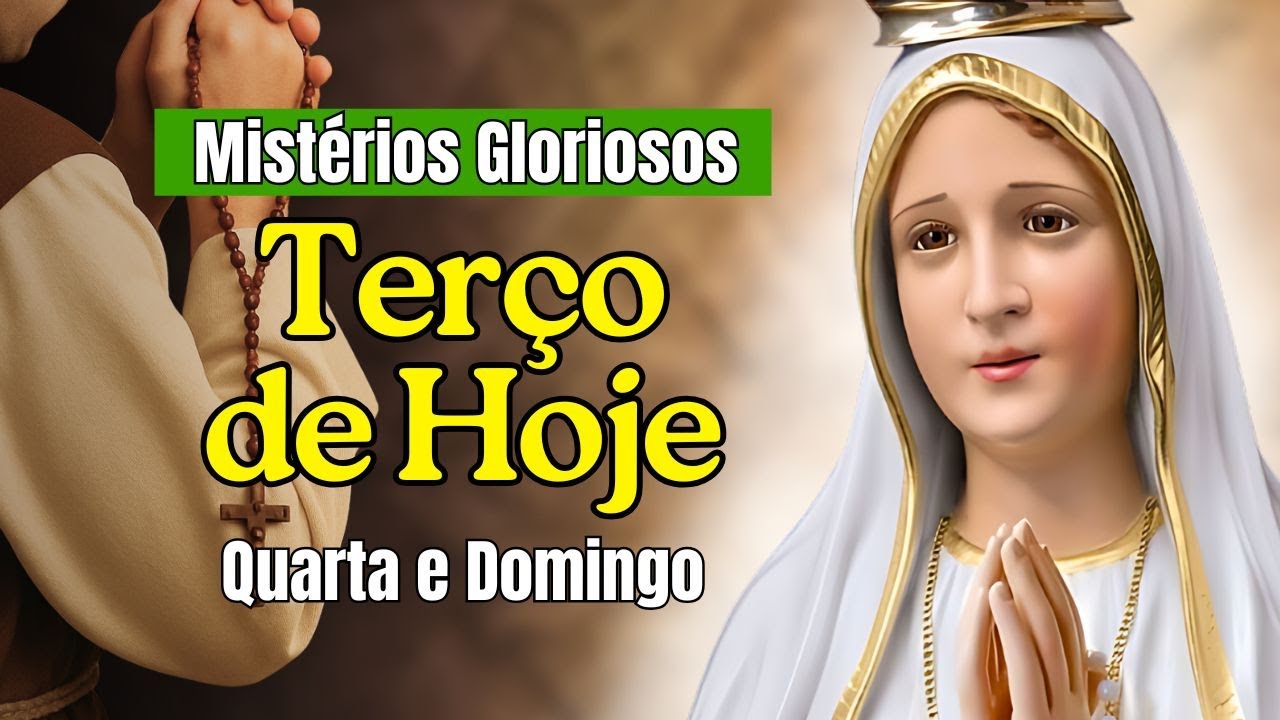 TERÇO DE HOJE Quarta e Domingo Mistérios Gloriosos Terço Diário