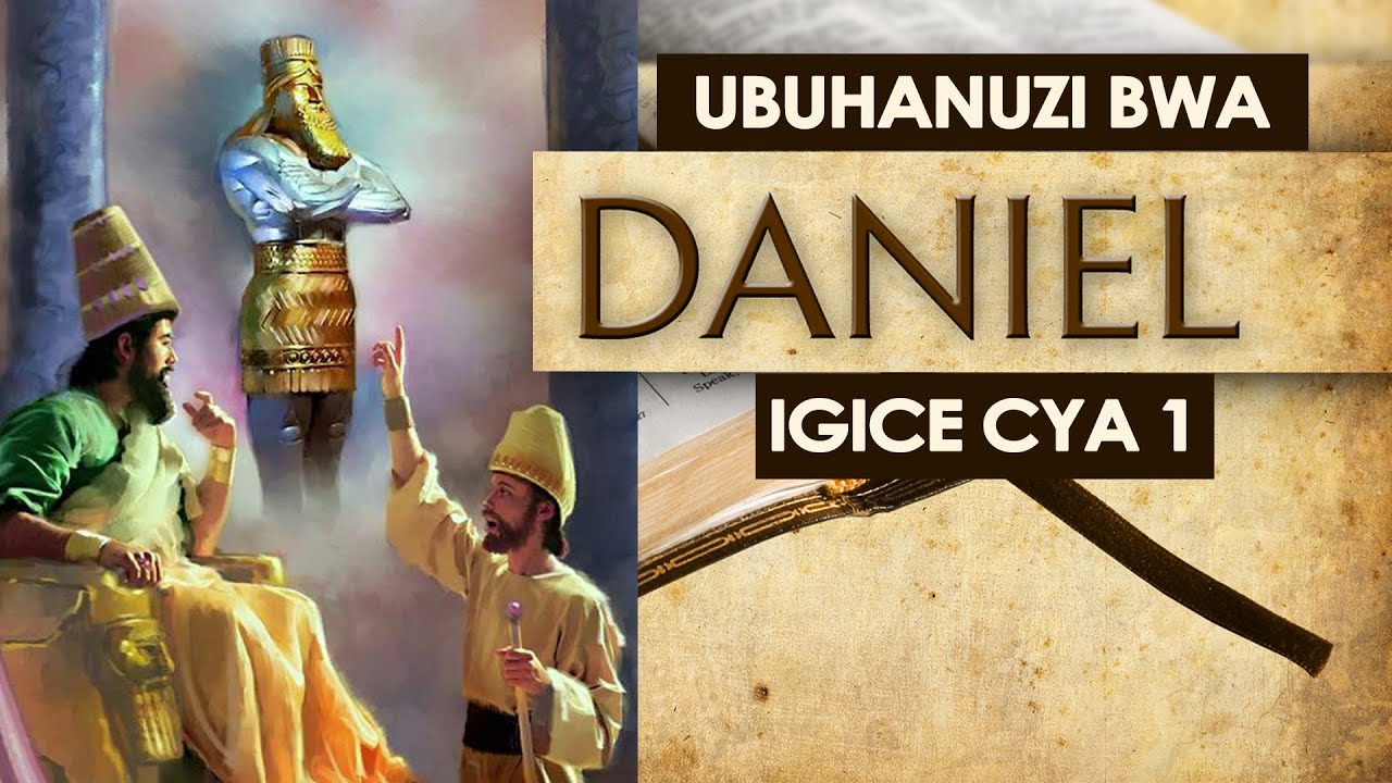 MENYA BIBILIYA: Ubuhanuzi bwa Daniel (igice cya 1)
