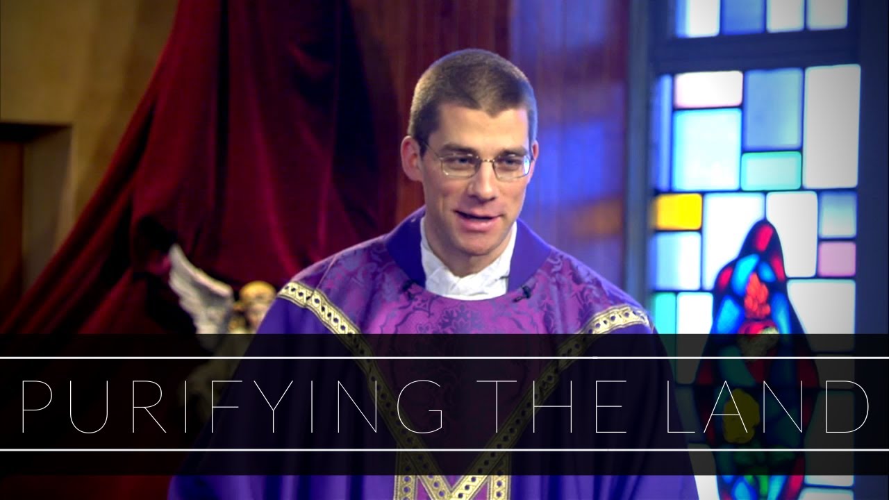 Purifying The Land | Homily: Father Michael Zimmerman
