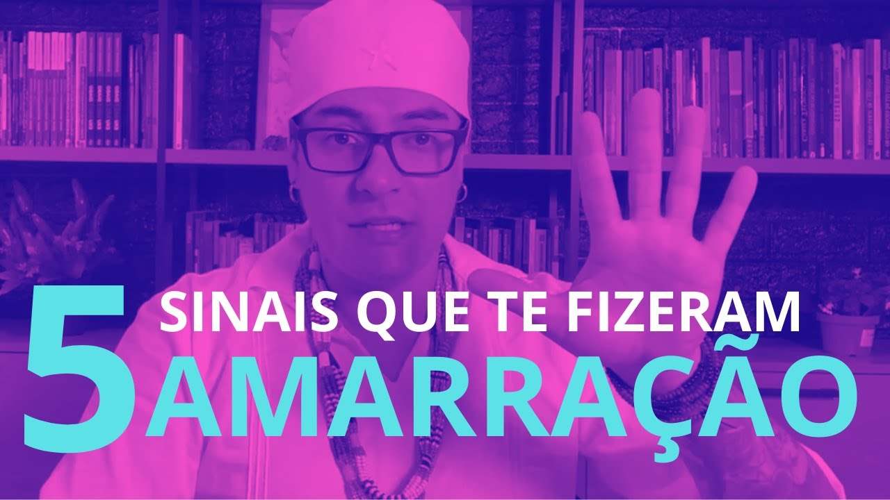 5 SINAIS DE QUE FIZERAM AMARRAÇÃO PRA VOCÊ
