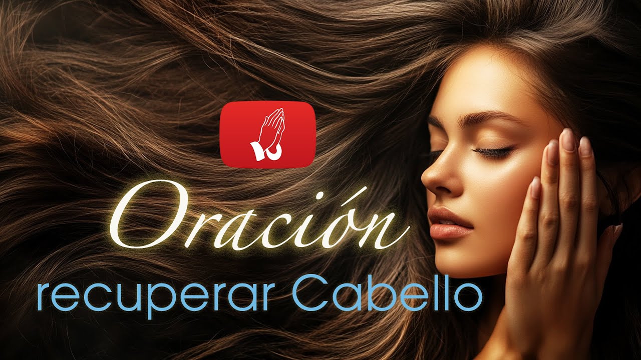 Ora por tu Cabello, para Recuperar el Cabello que se cae por Estrés, ansiedad Edad o Enfermedad