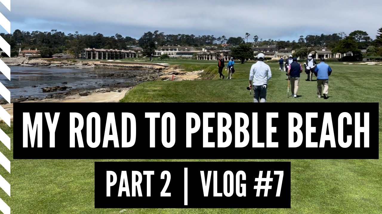 My Road To Pebble Beach (Part 2) | Vlog #7