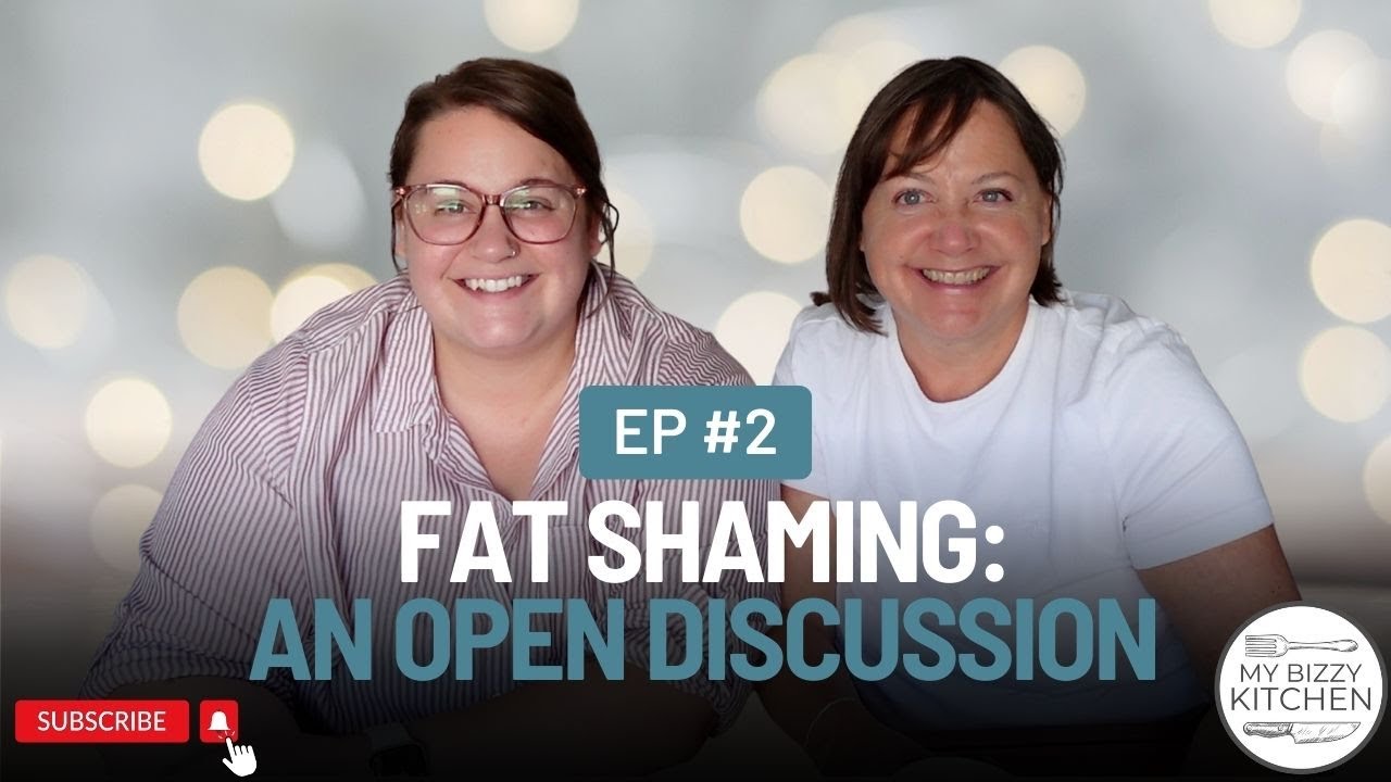 Fat Shaming: An Open Discussion @mybizzykitchen