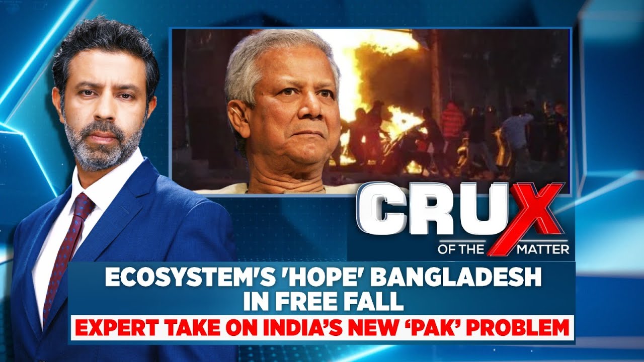 Ecosystem's 'Hope' Bangladesh In Free Fall | Experts On India's New 'Pak' Problem | #cruxofthematter