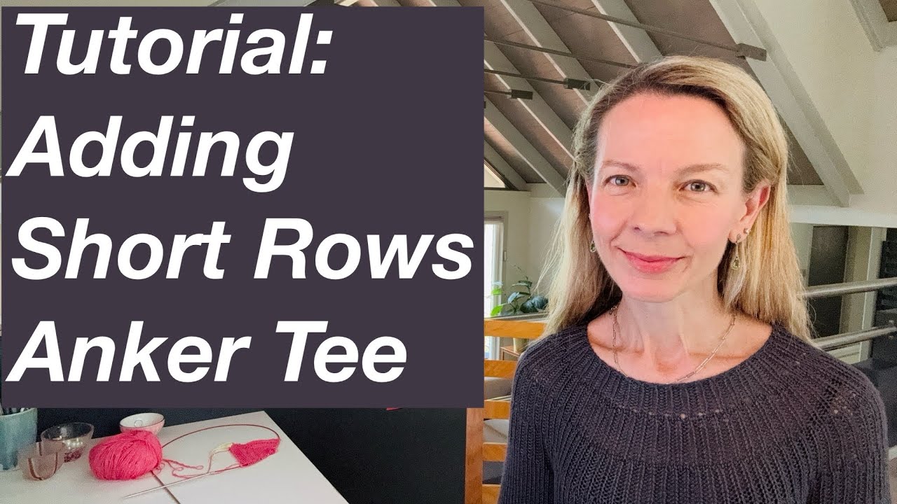 Tutorial: Adding Short Rows Anker Tee (Summer Blouse) Petite Knit - Mostly Knitting Podcast