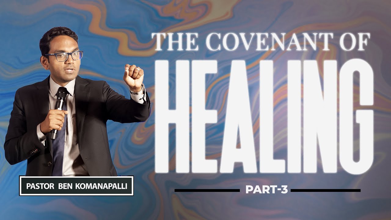 Healing Part-3 || The Covenant of Healing || Ps. Ben Komanapalli || New City Church || 10-09-2023 ||