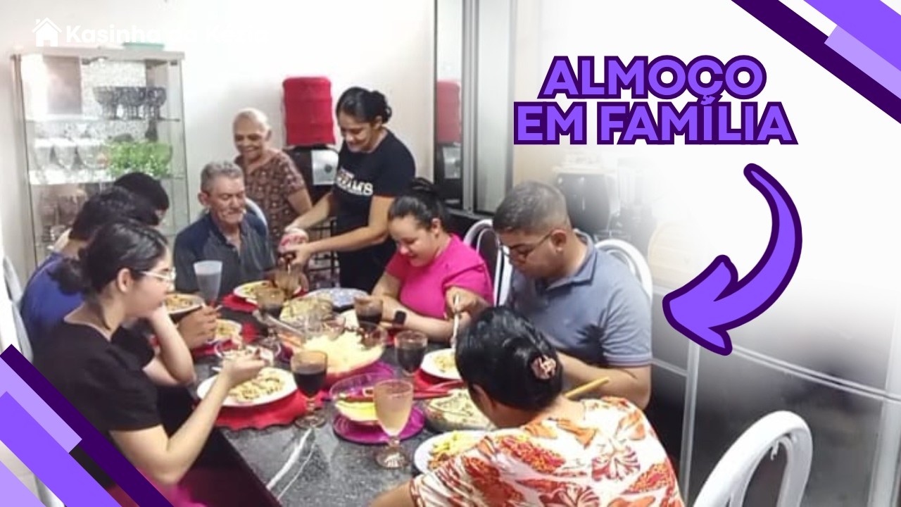 ALMOÇO EM FAMÍLIA - Kasinha da Kézia