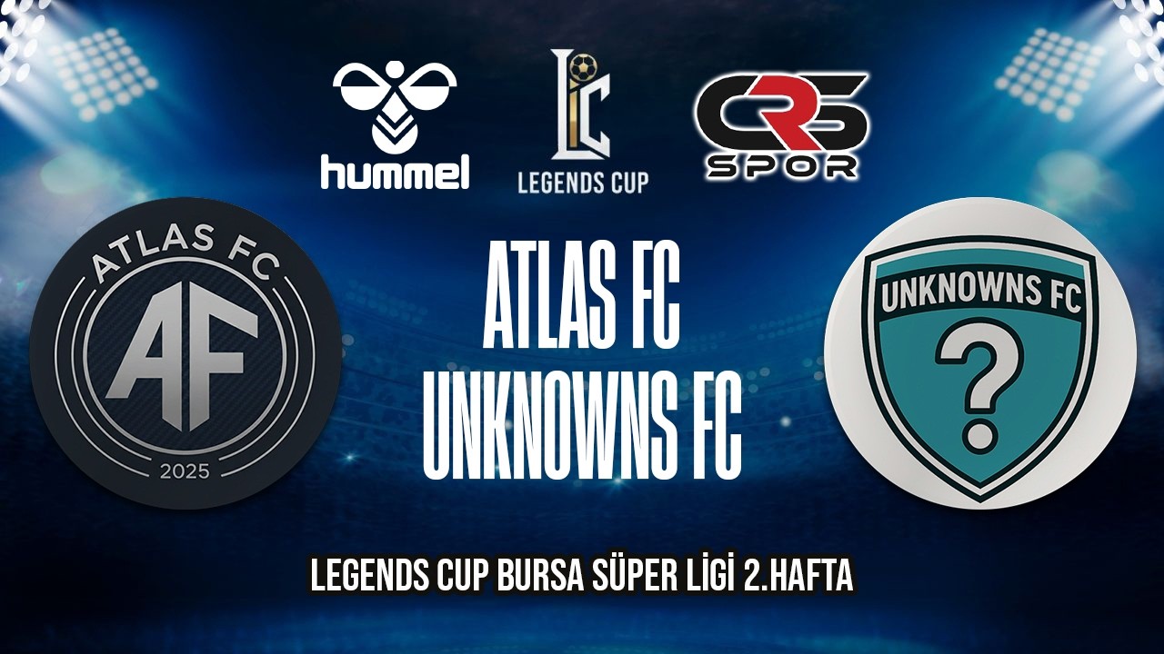 LEGENDS CUP BURSA SÜPER LİGİ / ATLAS FC - UNKNOWNS FC