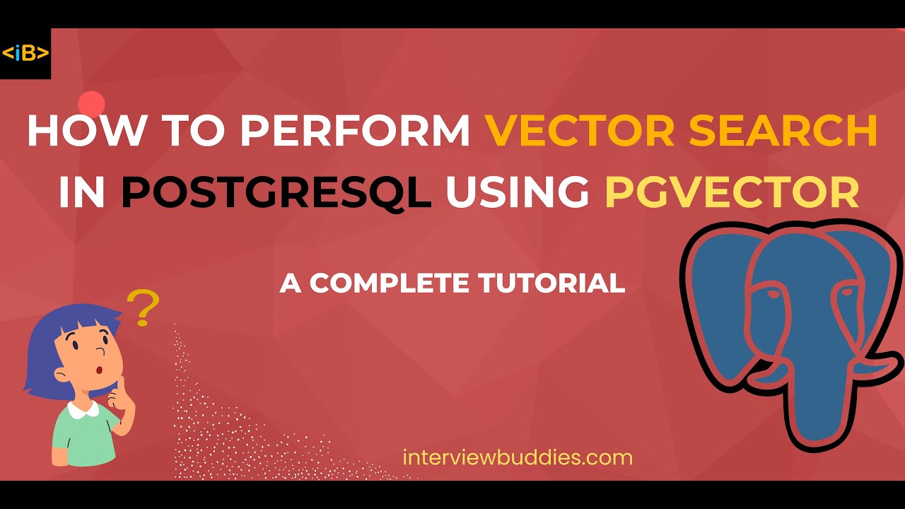 PGVECTOR - Vector Search in PostgreSQL Using pgvector: A Complete Tutorial| Vector Database