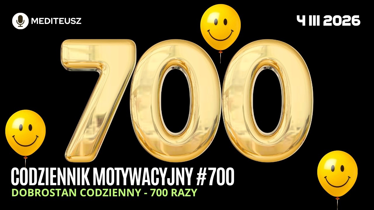CODZIENNIK MOTYWACYJNY #700 4 III 2026 700 RAZY DOBROSTAN !!!