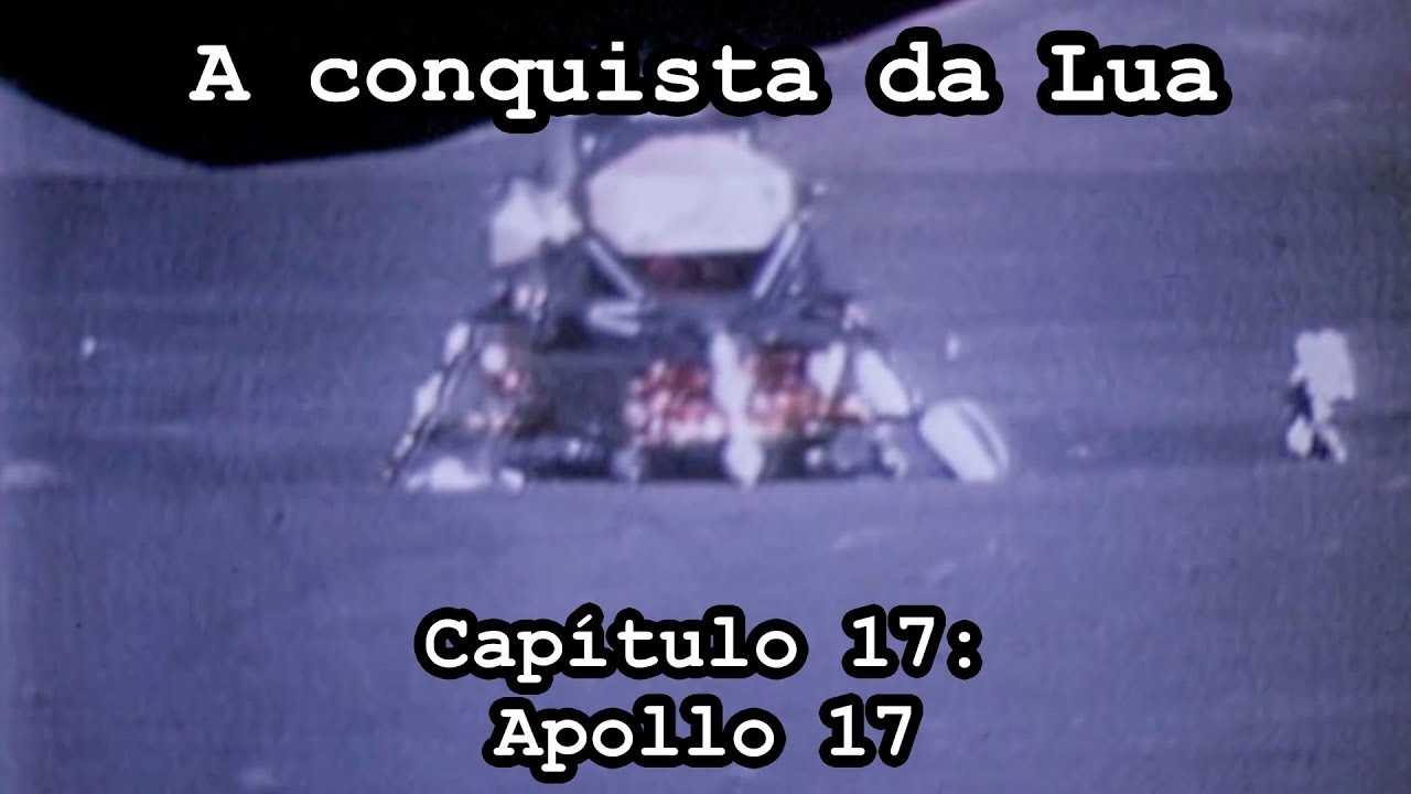 A Conquista da Lua - Capítulo 17 - Apollo 17: O último homem