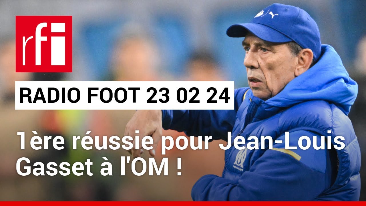 Radio Foot : 1ʳᵉ réussie pour Jean-Louis Gasset à l'OM • Le Café des sports du 23.02.2024  • RFI