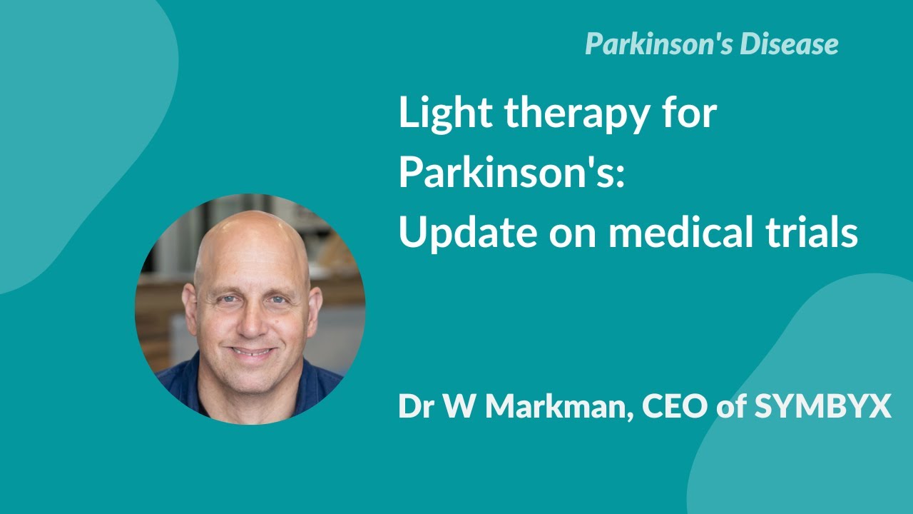 Light therapy for Parkinson's: Update on medical trials by Dr W Markman, CEO of SYMBYX