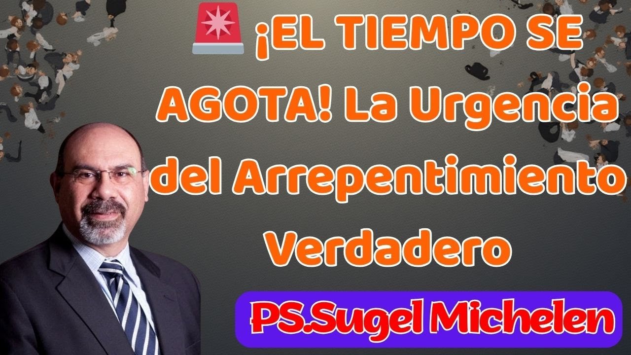 🚨 ¡EL TIEMPO SE AGOTA! La Urgencia del Arrepentimiento Verdadero || SUGEL MICHELÉN
