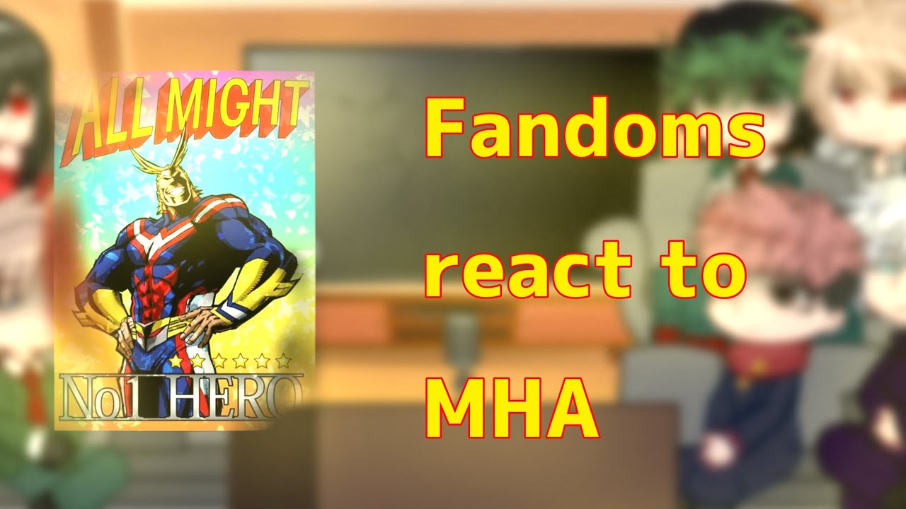 Fandoms react to eachother (MHA) Part 5/5