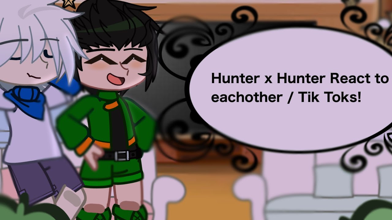 HxH react to each other / Tik Toks ! || HxH || (Read Desc if wanted.) || Kat