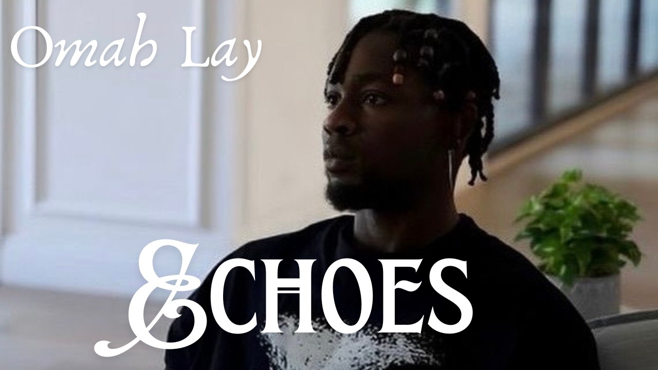 Omah Lay- Echoes(Official Lyrics Video)