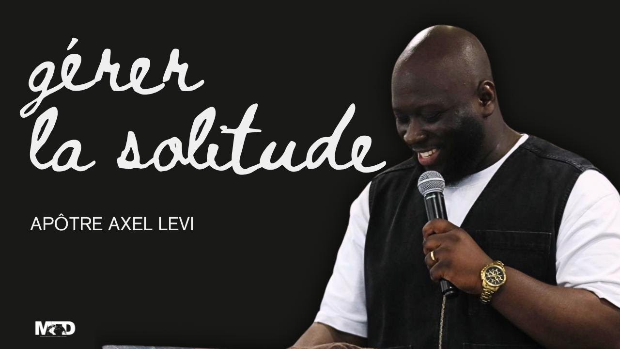 APÔTRE AXEL LEVI  | GÉRER LA SOLITUDE