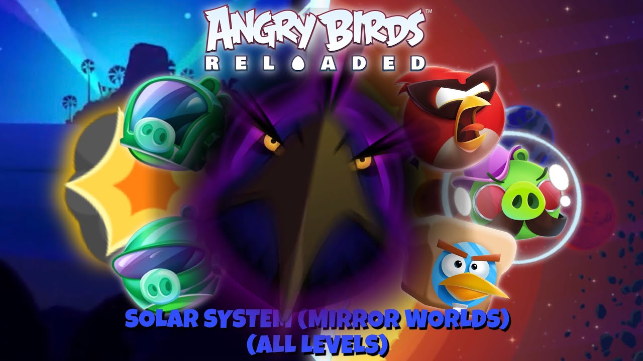 Angry Birds Reloaded Solar System (Mirror Worlds) All Levels & 100% Eagle Feathers + PorkStorm