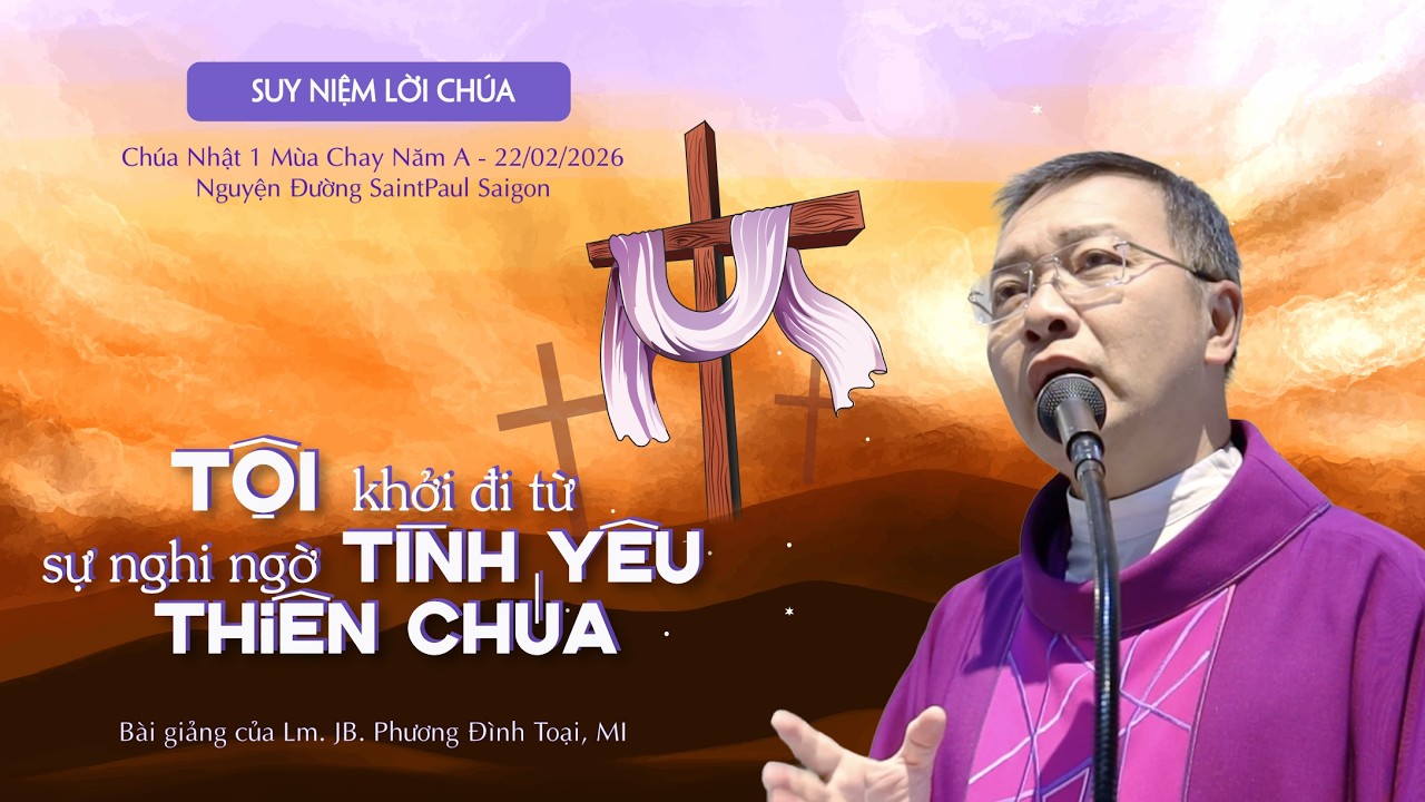 Tội Khởi Đi Từ Sự nghi Ngờ Tình Yêu Của Thiên Chúa || Chúa Nhật 1 Mùa Chay Năm A || 22.02.2026
