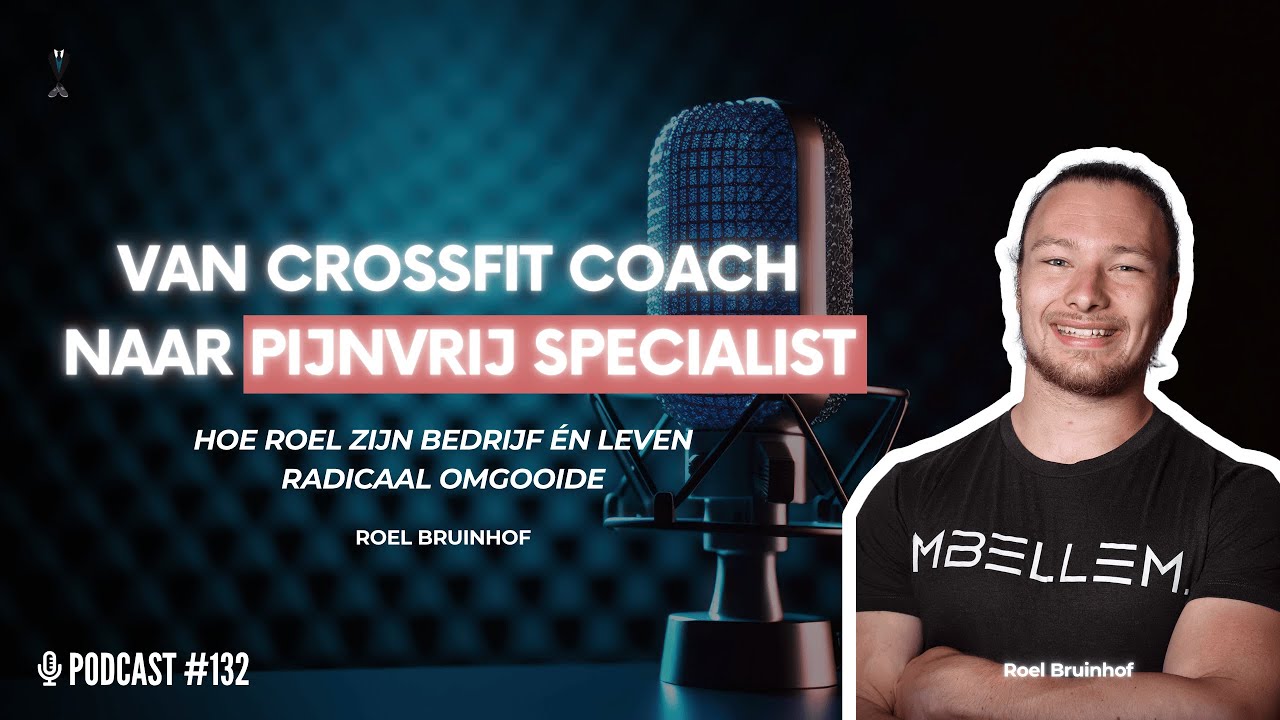 Podcast 132 - Van CrossFit coach naar pijnvrij specialist: hoe Roel zijn bedrijf radicaal omgooide