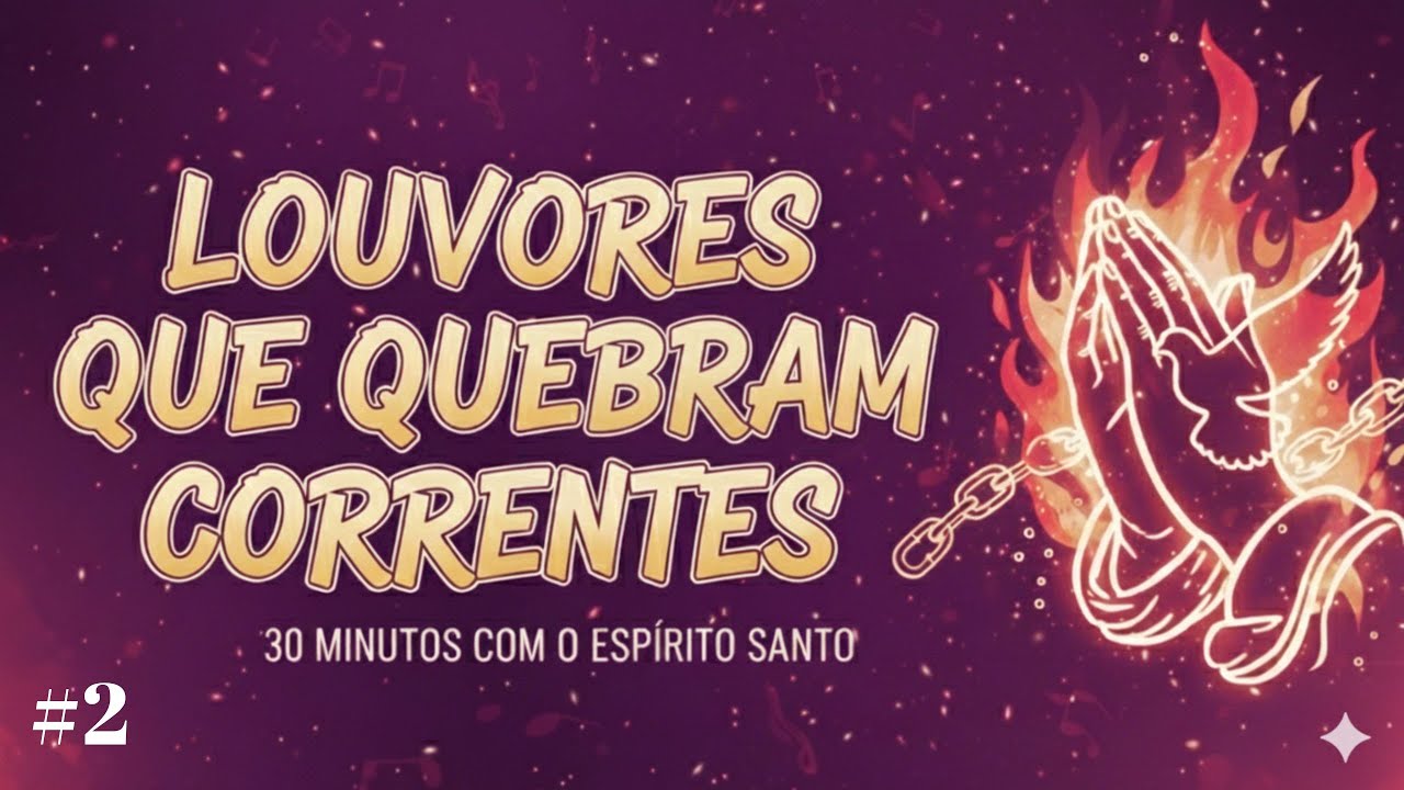 🔥✨ LOUVORRES QUE QUEBRAM CORRENTES – LANÇAMENTO 2026 - 30 MINUTOS COM O ESPÍRITO SANTO ✨🔥