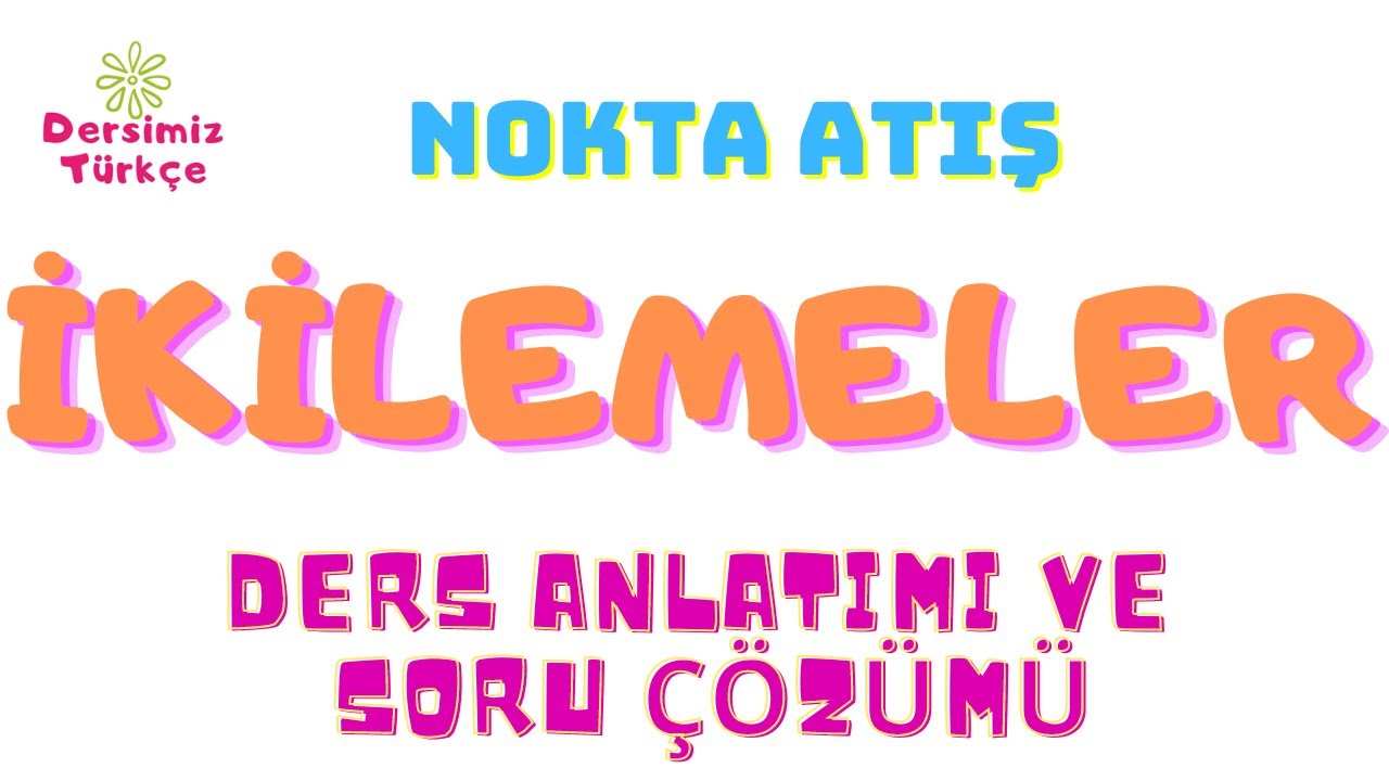 İkilemeler Konu Anlatımı ve Soru Çözümü