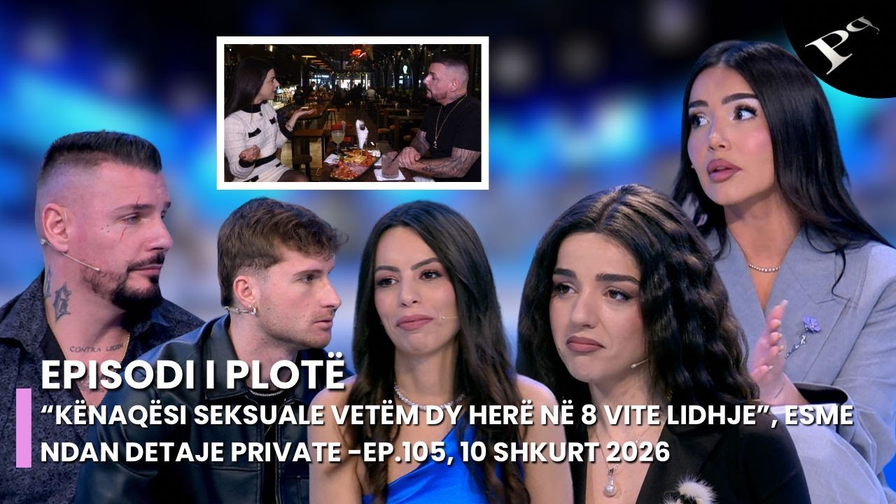 “Kënaqësi seksuale vetëm dy herë në 8 vite lidhje”, Esme ndan detaje private -Ep.105, 10 Shkurt 2026