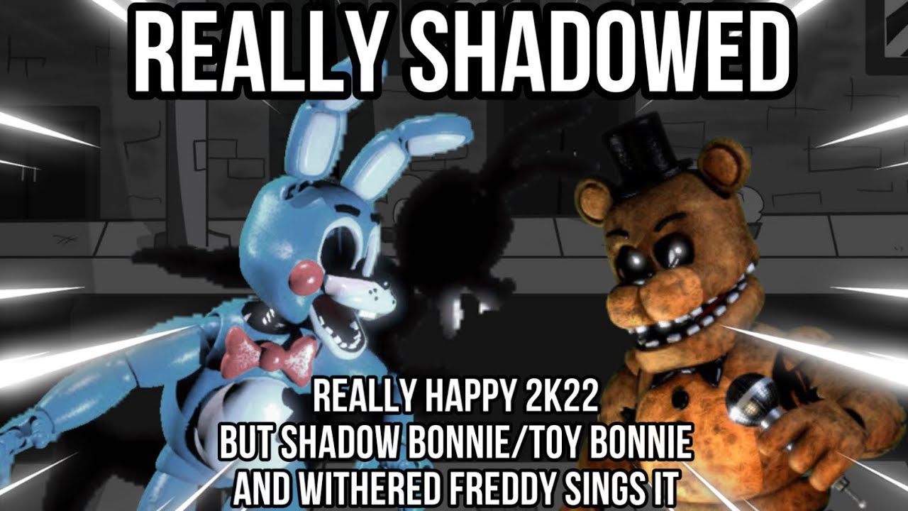 🎵REALLY HAPPY 2K22 || BUT TOY BONNIE AND WITHERED FREDDY SINGS IT! 🎵