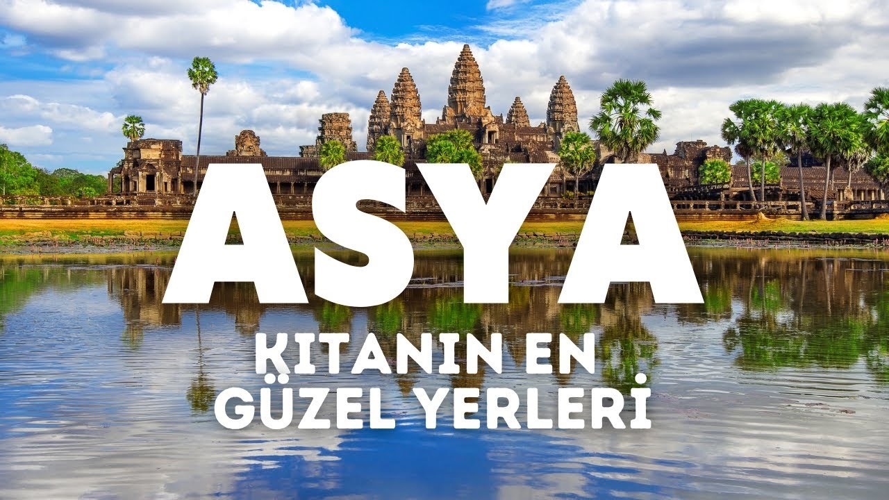 Asya Kıtasının En G&uuml;zel Yerlerini Keşfedin! : D&uuml;nyayı Keşfediyoruz!