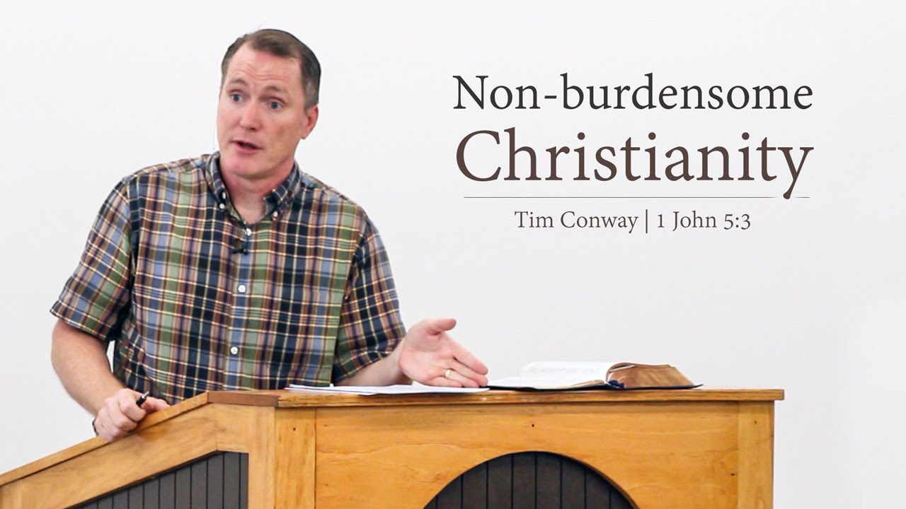 Non-burdensome Christianity - Tim Conway