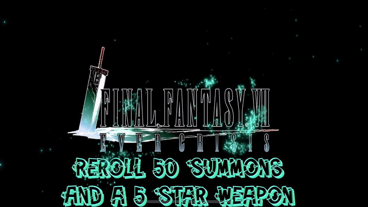 Final Fantasy 7 Ever Crisis Reroll 50 Summons and a Guaranteed 5 Star Weapon