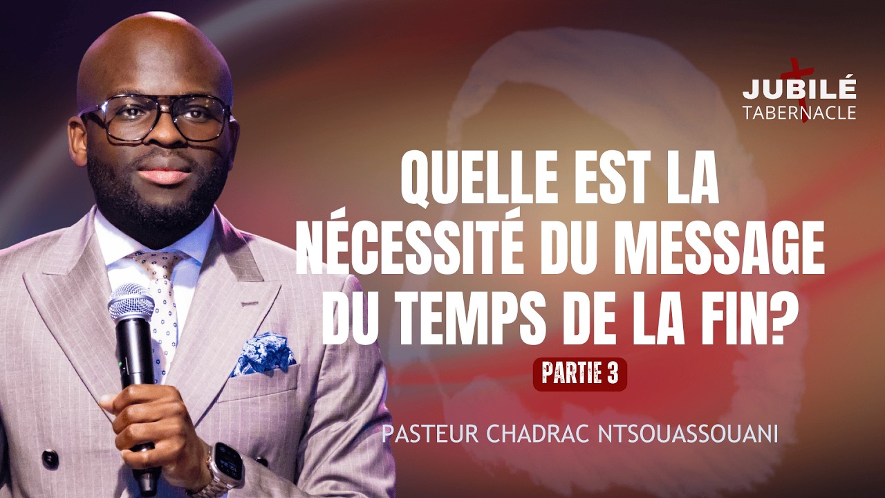 QUELLE EST LA NÉCESSITÉ DU MESSAGE DU TEMPS DE LA FIN? #3 | PASTEUR CHADRAC NTSOUASSOUANI