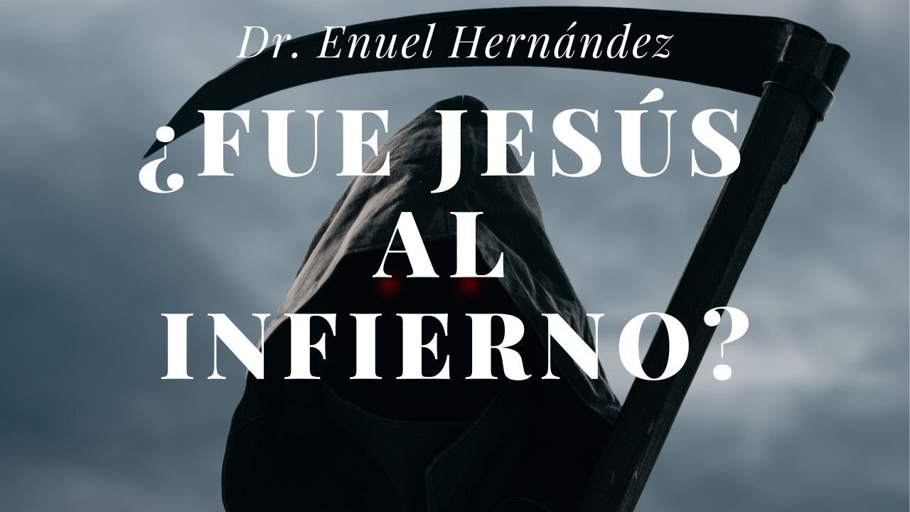 ¿Fue Jesús al infierno? El Dr Enuel Hernandez nos comenta