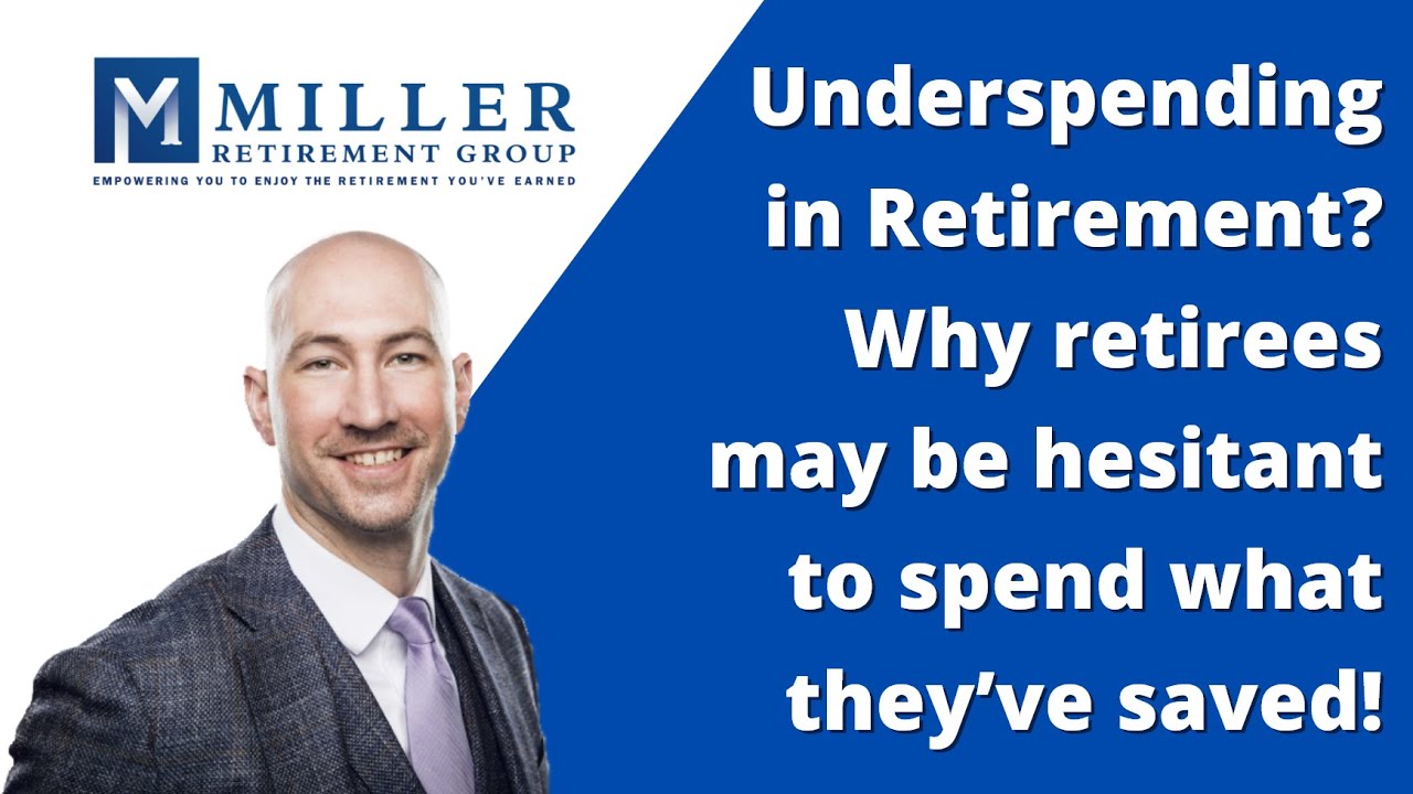 Underspending in Retirement Why Retirees May be Hesitant to Spend What They&rsquo;ve Save - [Preview]